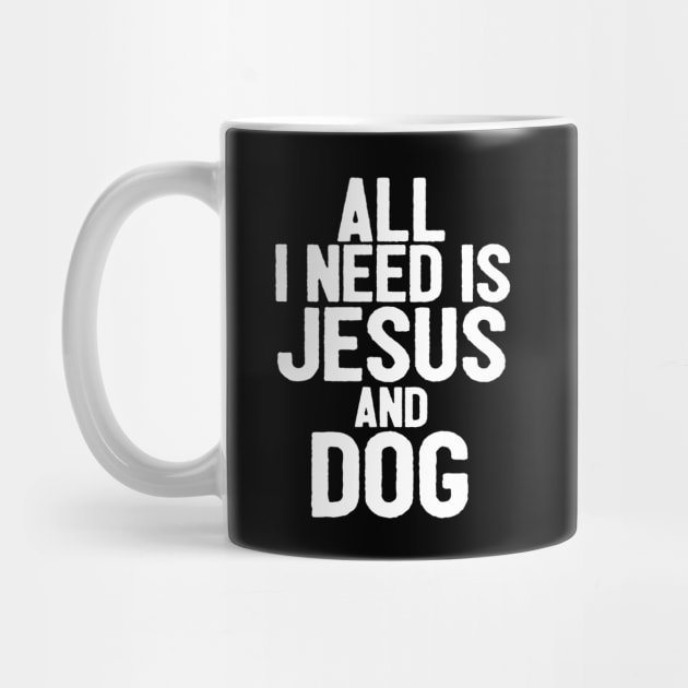 All I Need Is Jesus And Dog by Happy - Design